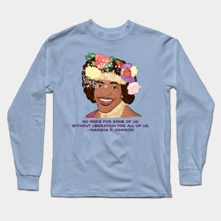 Marsha P Johnson: No Pride For Some Of Us Without Liberation For All Of Us Long Sleeve T-Shirt
